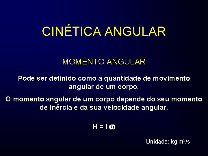 CINÉTICA ANGULAR MOMENTO ANGULAR Pode ser definido como a quantidade de movimento angular de