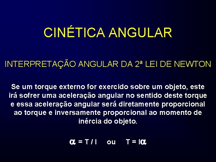 CINÉTICA ANGULAR INTERPRETAÇÃO ANGULAR DA 2ª LEI DE NEWTON Se um torque externo for