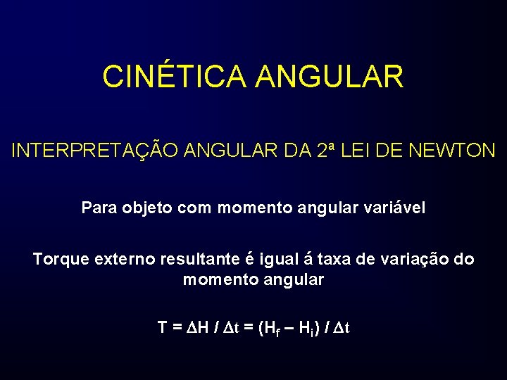 CINÉTICA ANGULAR INTERPRETAÇÃO ANGULAR DA 2ª LEI DE NEWTON Para objeto com momento angular