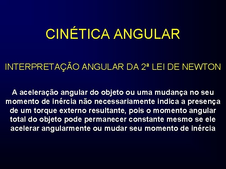 CINÉTICA ANGULAR INTERPRETAÇÃO ANGULAR DA 2ª LEI DE NEWTON A aceleração angular do objeto