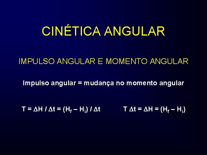 CINÉTICA ANGULAR IMPULSO ANGULAR E MOMENTO ANGULAR Impulso angular = mudança no momento angular
