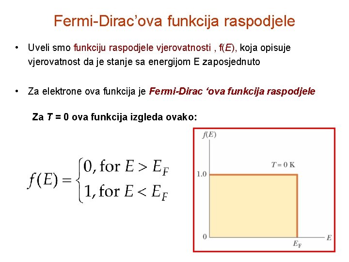 Fermi-Dirac’ova funkcija raspodjele • Uveli smo funkciju raspodjele vjerovatnosti , f(E), koja opisuje vjerovatnost