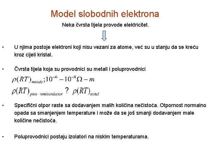 Model slobodnih elektrona Neka čvrsta tijela provode elektricitet. • U njima postoje elektroni koji