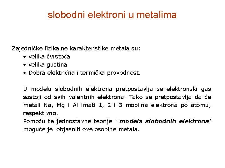 slobodni elektroni u metalima Zajedničke fizikalne karakteristike metala su: • velika čvrstoća • velika