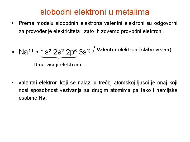 slobodni elektroni u metalima • Prema modelu slobodnih elektrona valentni elektroni su odgovorni za