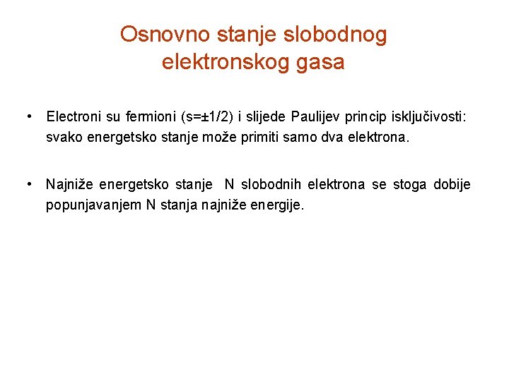 Osnovno stanje slobodnog elektronskog gasa • Electroni su fermioni (s=± 1/2) i slijede Paulijev