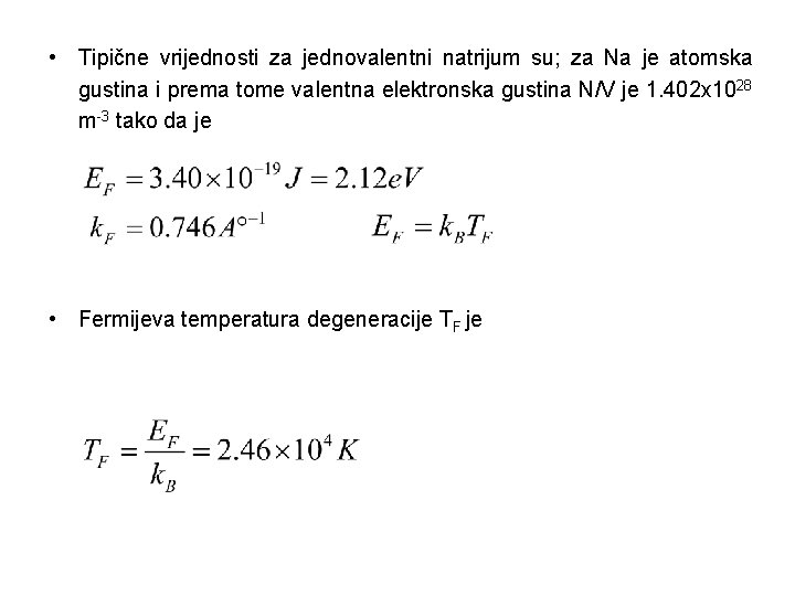  • Tipične vrijednosti za jednovalentni natrijum su; za Na je atomska gustina i