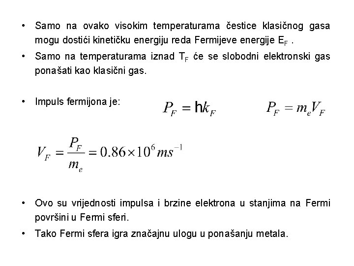  • Samo na ovako visokim temperaturama čestice klasičnog gasa mogu dostići kinetičku energiju