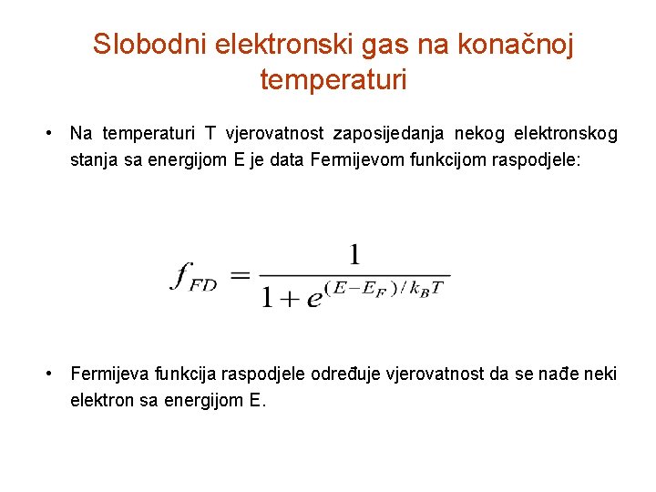 Slobodni elektronski gas na konačnoj temperaturi • Na temperaturi T vjerovatnost zaposijedanja nekog elektronskog