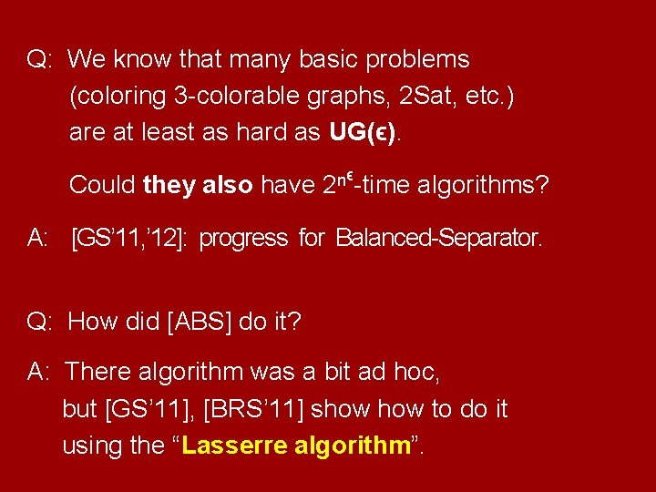 Q: We know that many basic problems (coloring 3 -colorable graphs, 2 Sat, etc.