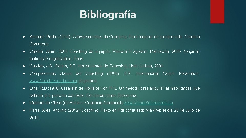 Bibliografía Amador, Pedro (2014). Conversaciones de Coaching. Para mejorar en nuestra vida. Creative Commons.