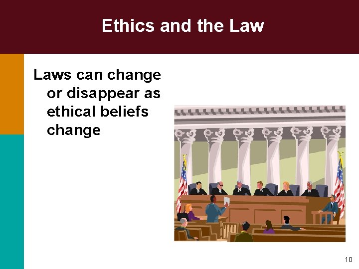 Ethics and the Laws can change or disappear as ethical beliefs change 10 