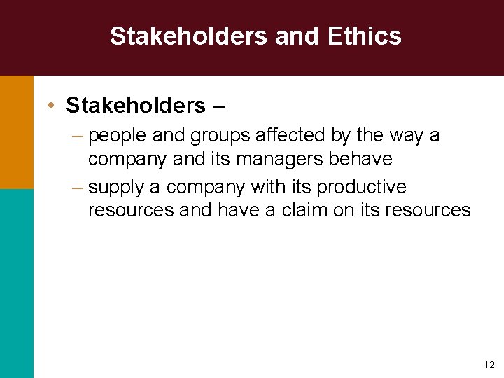 Stakeholders and Ethics • Stakeholders – – people and groups affected by the way