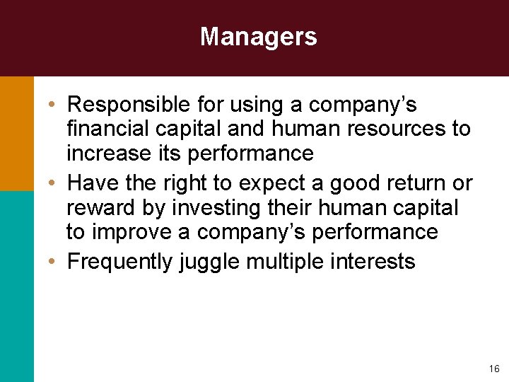 Managers • Responsible for using a company’s financial capital and human resources to increase