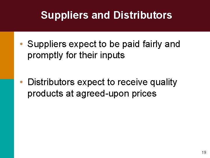 Suppliers and Distributors • Suppliers expect to be paid fairly and promptly for their