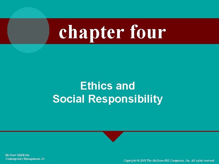 chapter four Ethics and Social Responsibility Mc. Graw-Hill/Irwin Contemporary Management, 5/e Copyright © 2008