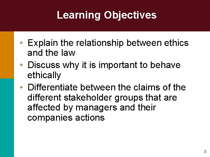 Learning Objectives • Explain the relationship between ethics and the law • Discuss why