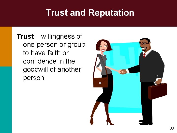 Trust and Reputation Trust – willingness of one person or group to have faith