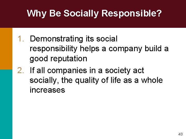Why Be Socially Responsible? 1. Demonstrating its social responsibility helps a company build a