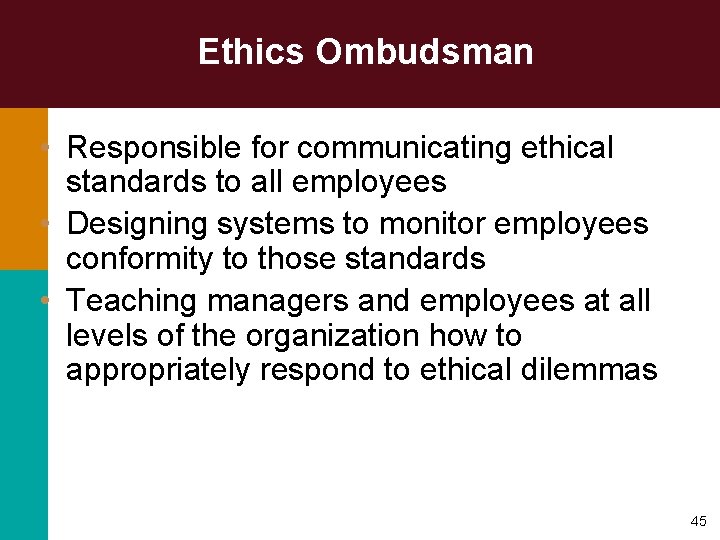 Ethics Ombudsman • Responsible for communicating ethical standards to all employees • Designing systems