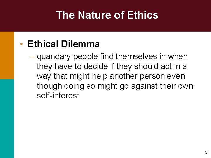 The Nature of Ethics • Ethical Dilemma – quandary people find themselves in when