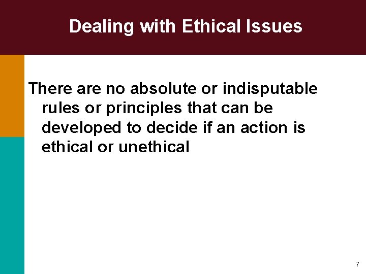 Dealing with Ethical Issues There are no absolute or indisputable rules or principles that