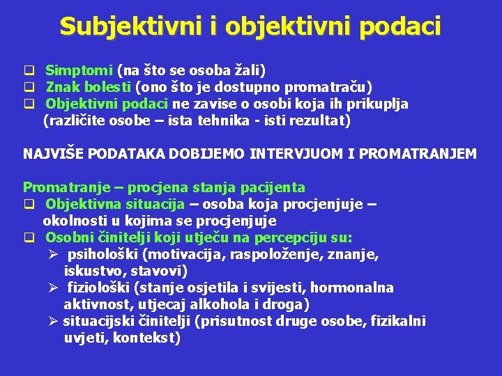 Subjektivni i objektivni podaci q Simptomi (na što se osoba žali) q Znak bolesti