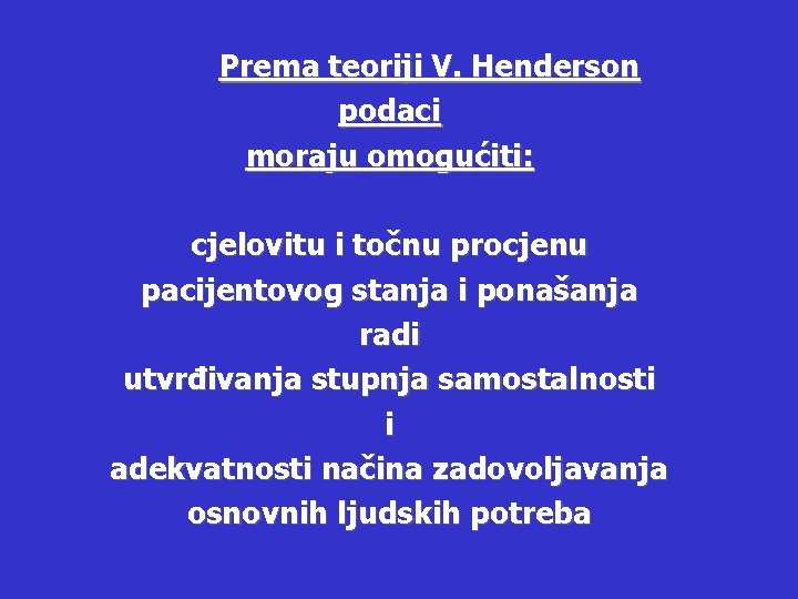 Prema teoriji V. Henderson podaci moraju omogućiti: cjelovitu i točnu procjenu pacijentovog stanja i Prema teoriji V. Henderson podaci moraju omogućiti: cjelovitu i točnu procjenu pacijentovog stanja i