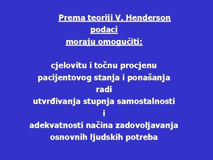 Prema teoriji V. Henderson podaci moraju omogućiti: cjelovitu i točnu procjenu pacijentovog stanja i