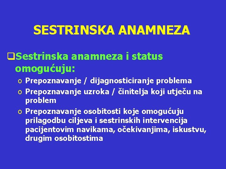 SESTRINSKA ANAMNEZA q. Sestrinska anamneza i status omogućuju: o Prepoznavanje / dijagnosticiranje problema o