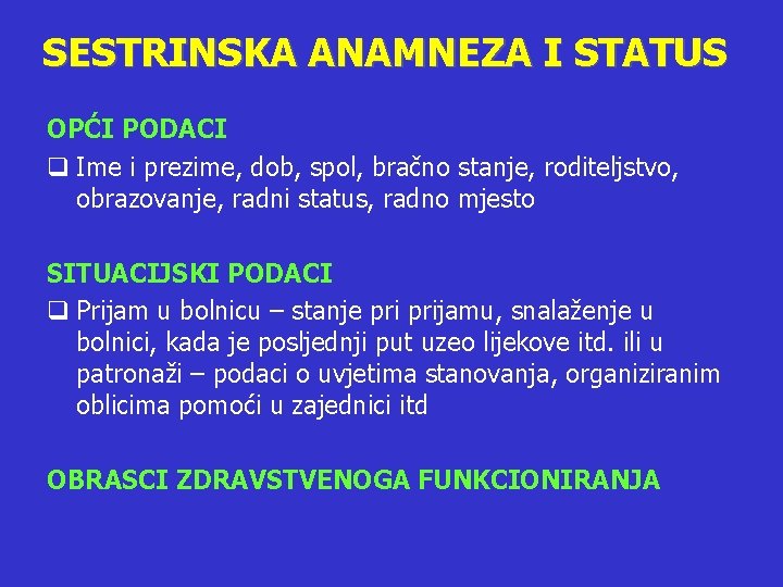 SESTRINSKA ANAMNEZA I STATUS OPĆI PODACI q Ime i prezime, dob, spol, bračno stanje,