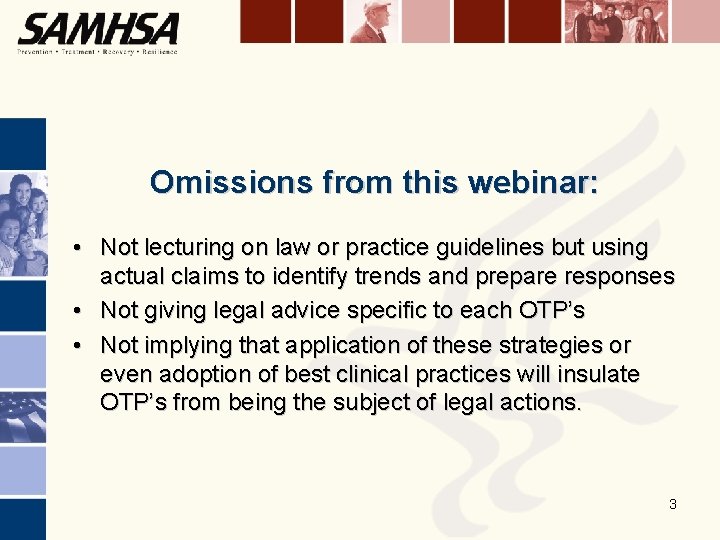 Omissions from this webinar: • Not lecturing on law or practice guidelines but using