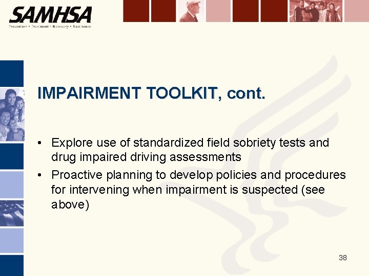 IMPAIRMENT TOOLKIT, cont. • Explore use of standardized field sobriety tests and drug impaired