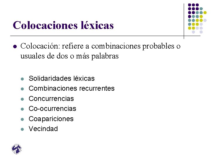 Colocaciones léxicas l Colocación: refiere a combinaciones probables o usuales de dos o más