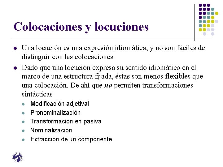 Colocaciones y locuciones l l Una locución es una expresión idiomática, y no son