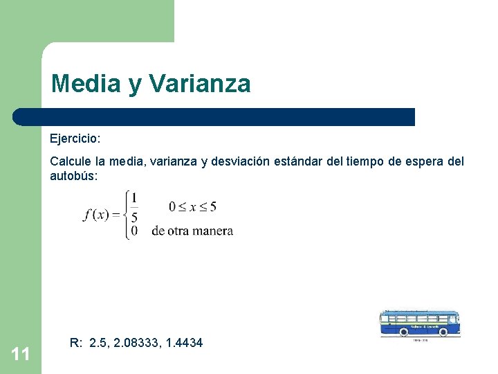 Media y Varianza Ejercicio: Calcule la media, varianza y desviación estándar del tiempo de