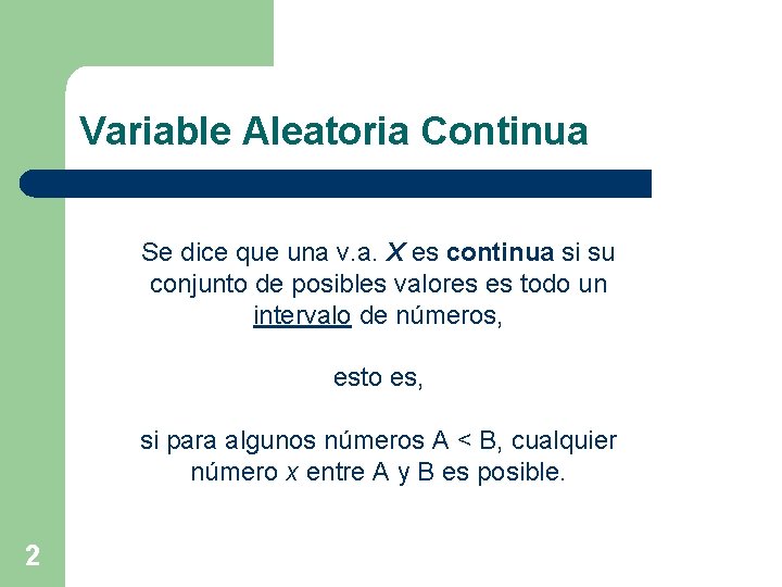 Variable Aleatoria Continua Se dice que una v. a. X es continua si su