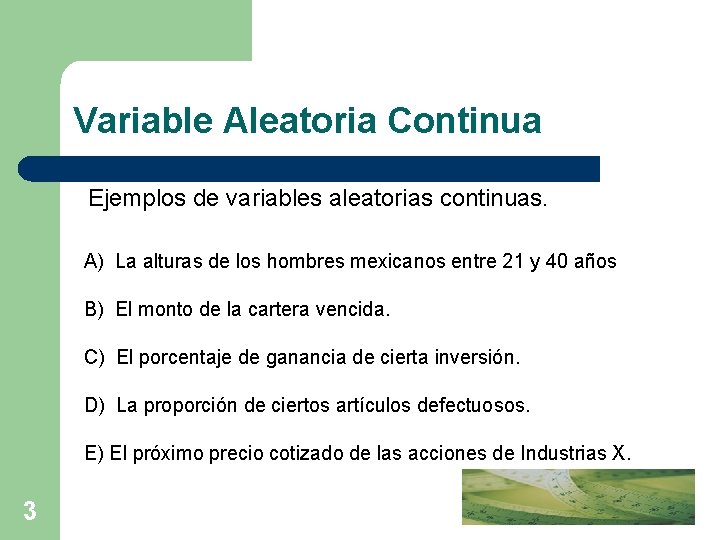 Variable Aleatoria Continua Ejemplos de variables aleatorias continuas. A) La alturas de los hombres
