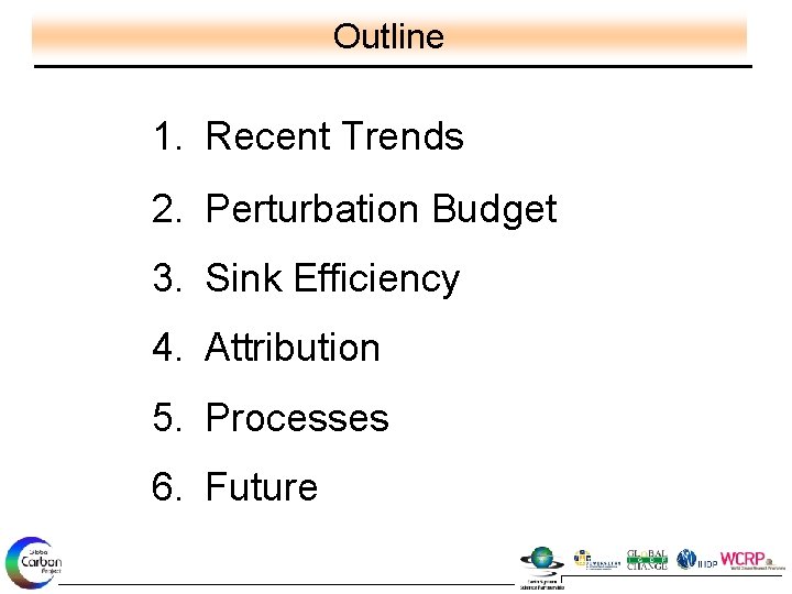 Outline 1. Recent Trends 2. Perturbation Budget 3. Sink Efficiency 4. Attribution 5. Processes