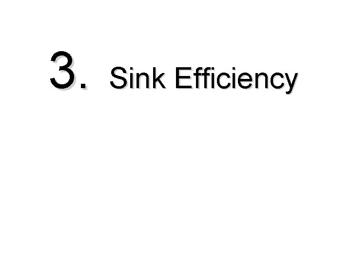 3. Sink Efficiency 