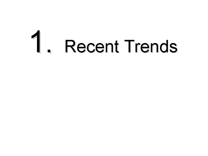 1. Recent Trends 