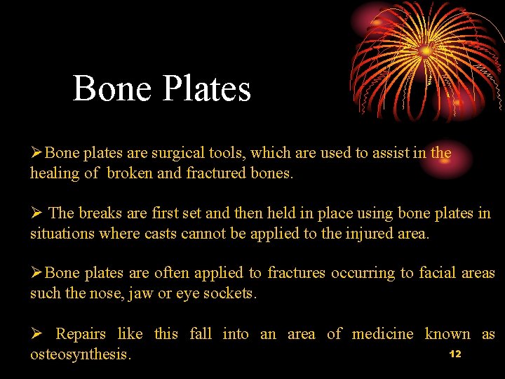 Bone Plates Bone plates are surgical tools, which are used to assist in the