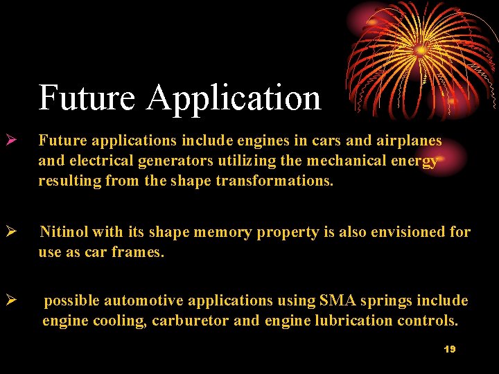 Future Application Future applications include engines in cars and airplanes and electrical generators utilizing