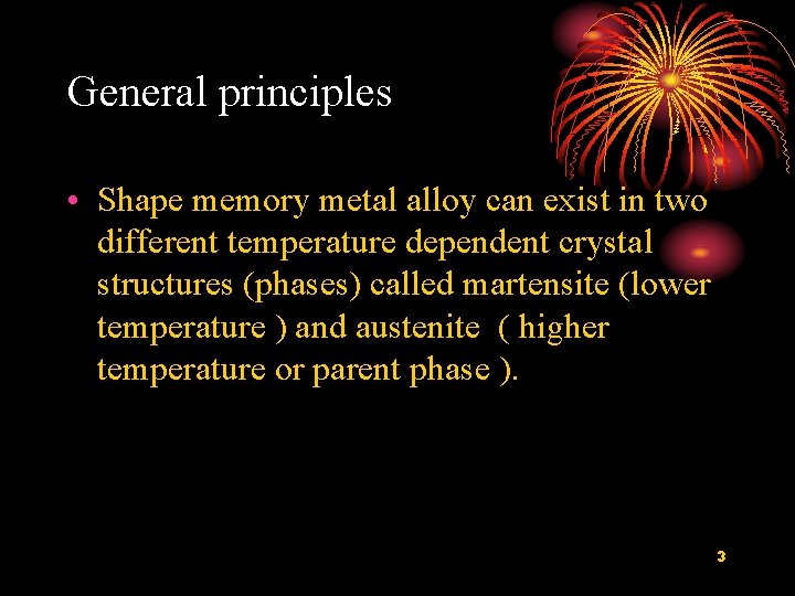 General principles • Shape memory metal alloy can exist in two different temperature dependent