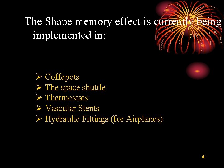 The Shape memory effect is currently being implemented in: Coffepots The space shuttle Thermostats