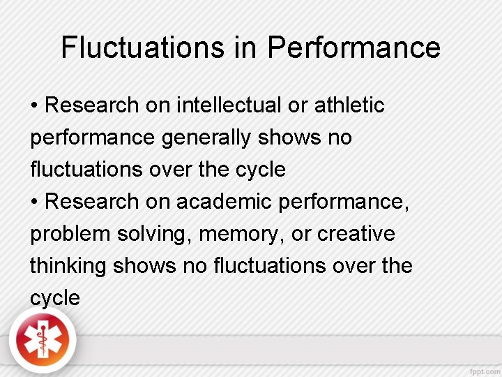 Fluctuations in Performance • Research on intellectual or athletic performance generally shows no fluctuations