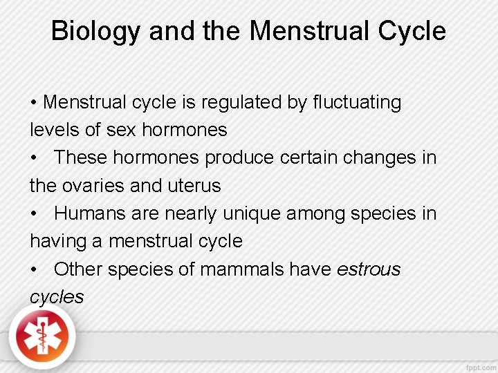 Biology and the Menstrual Cycle • Menstrual cycle is regulated by fluctuating levels of