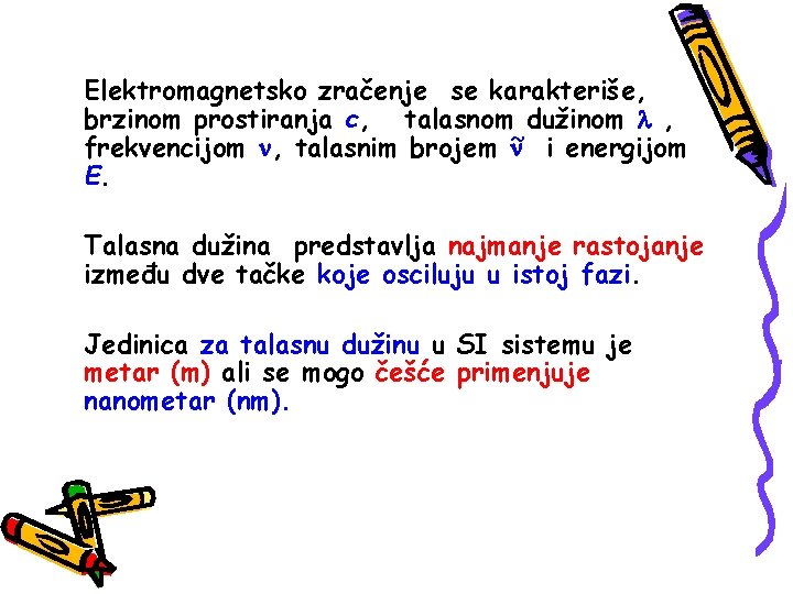 Elektromagnetsko zračenje se karakteriše, brzinom prostiranja c, talasnom dužinom , ~ i energijom frekvencijom