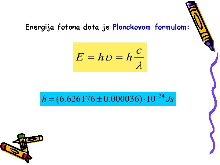 Energija fotona data je Planckovom formulom: 