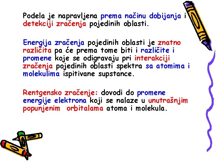 Podela je napravljena prema načinu dobijanja i detekciji zračenja pojedinih oblasti. Energija zračenja pojedinih